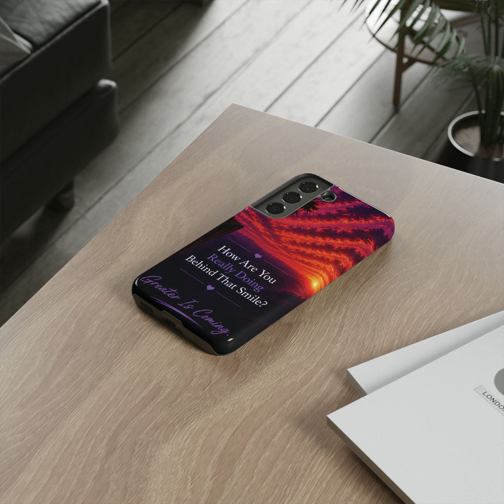 Inspirational Phone Case — “How Are You Really Doing Behind That Smile? Greater Is Coming”