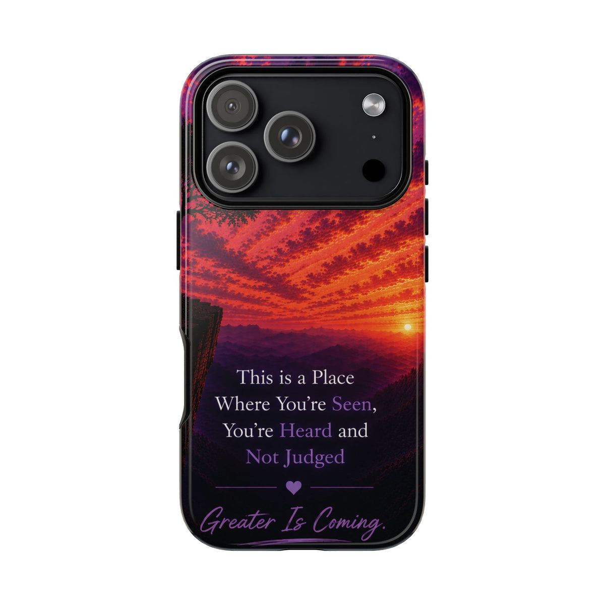 Phone Case — "This is a Place Where You're Seen, You're Heard and Not Judged" Sunset Design