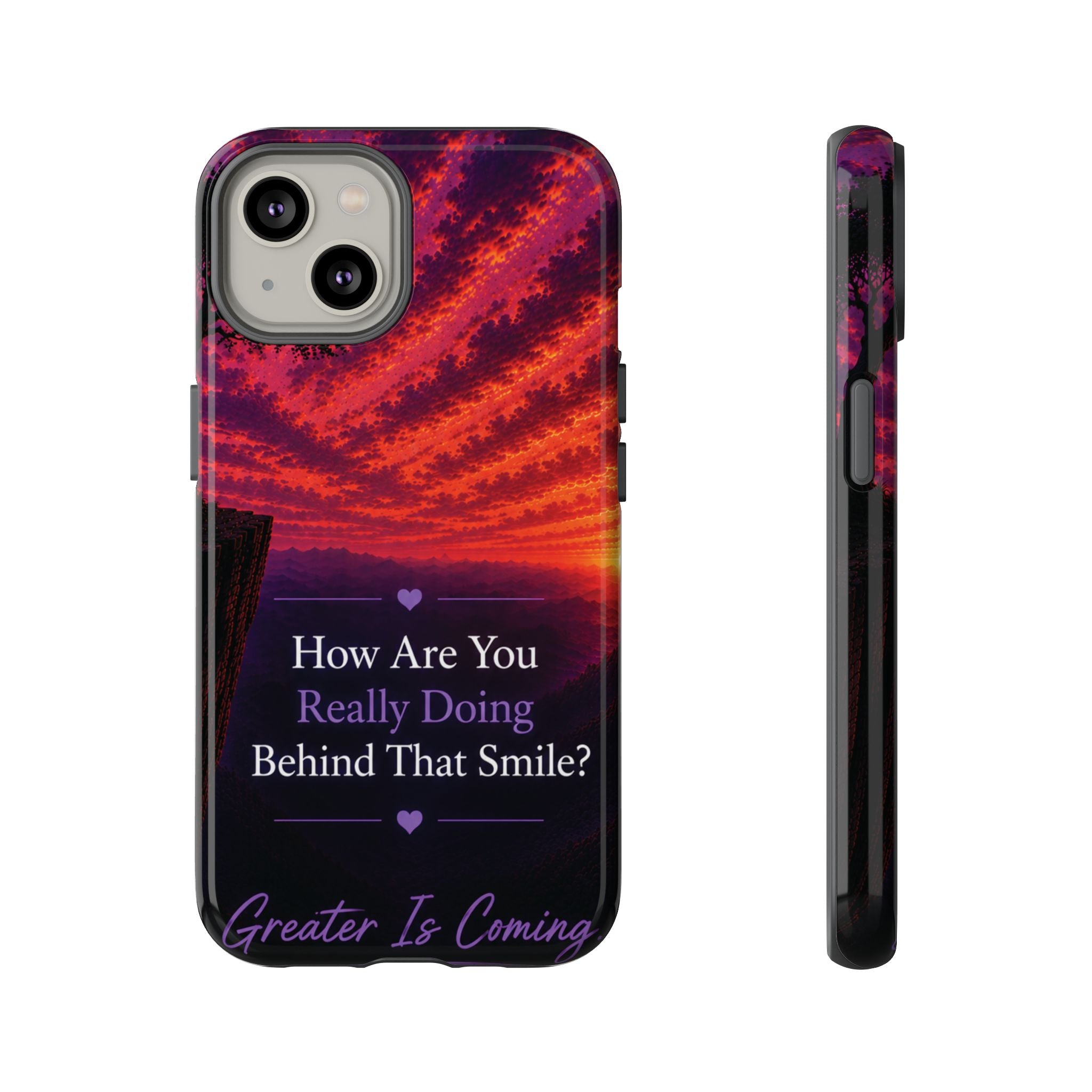 Inspirational Phone Case — “How Are You Really Doing Behind That Smile? Greater Is Coming”