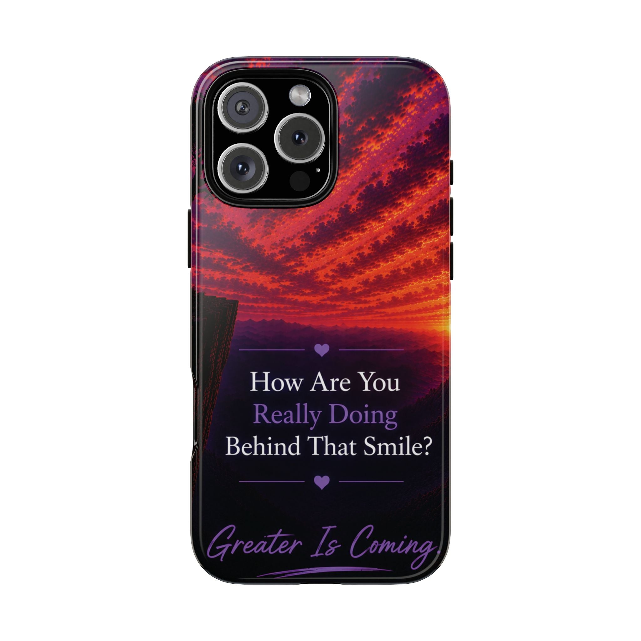 Inspirational Phone Case — “How Are You Really Doing Behind That Smile? Greater Is Coming”