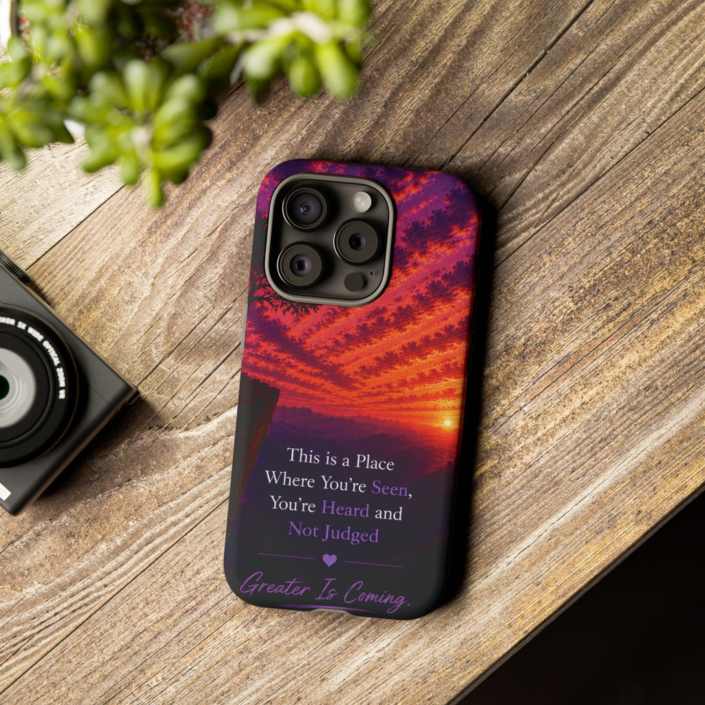 Phone Case — "This is a Place Where You're Seen, You're Heard and Not Judged" Sunset Design