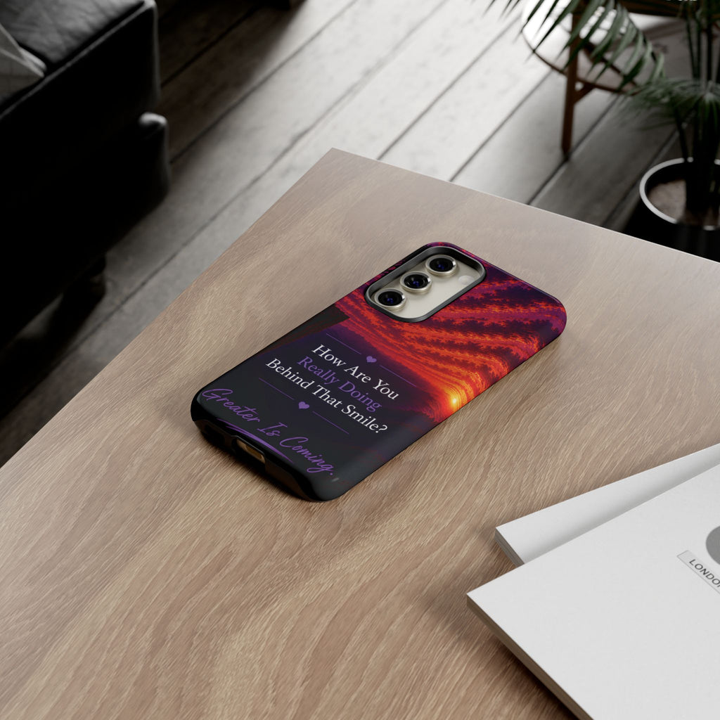 Inspirational Phone Case — “How Are You Really Doing Behind That Smile? Greater Is Coming”
