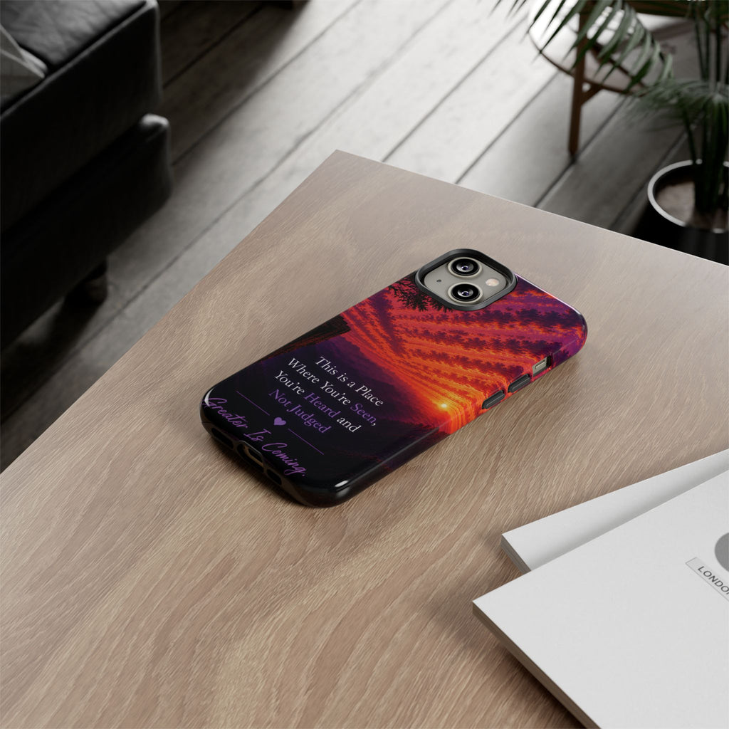 Phone Case — "This is a Place Where You're Seen, You're Heard and Not Judged" Sunset Design