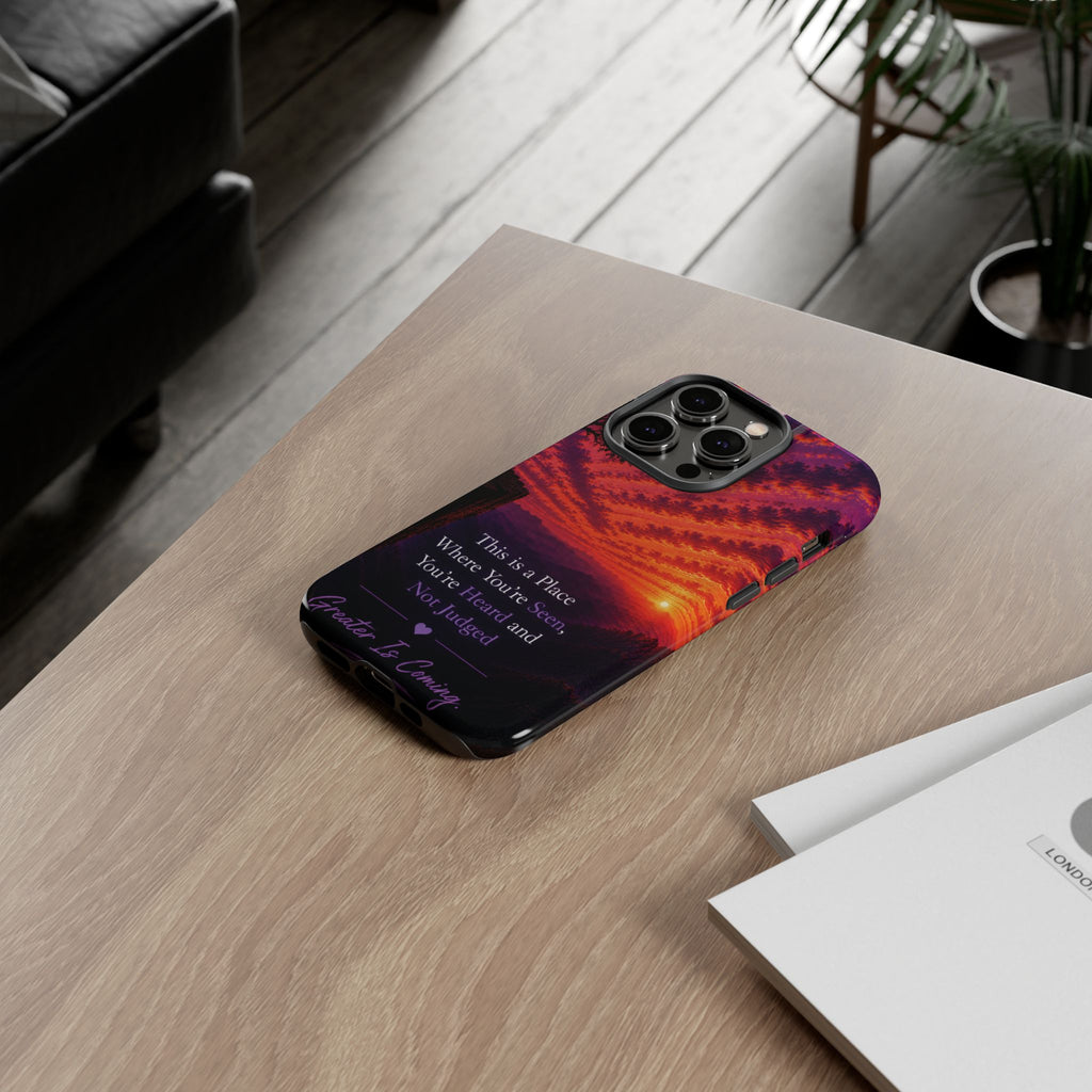 Phone Case — "This is a Place Where You're Seen, You're Heard and Not Judged" Sunset Design
