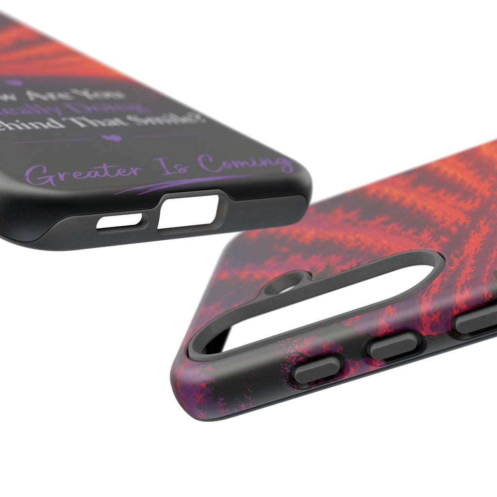 Inspirational Phone Case — “How Are You Really Doing Behind That Smile? Greater Is Coming”