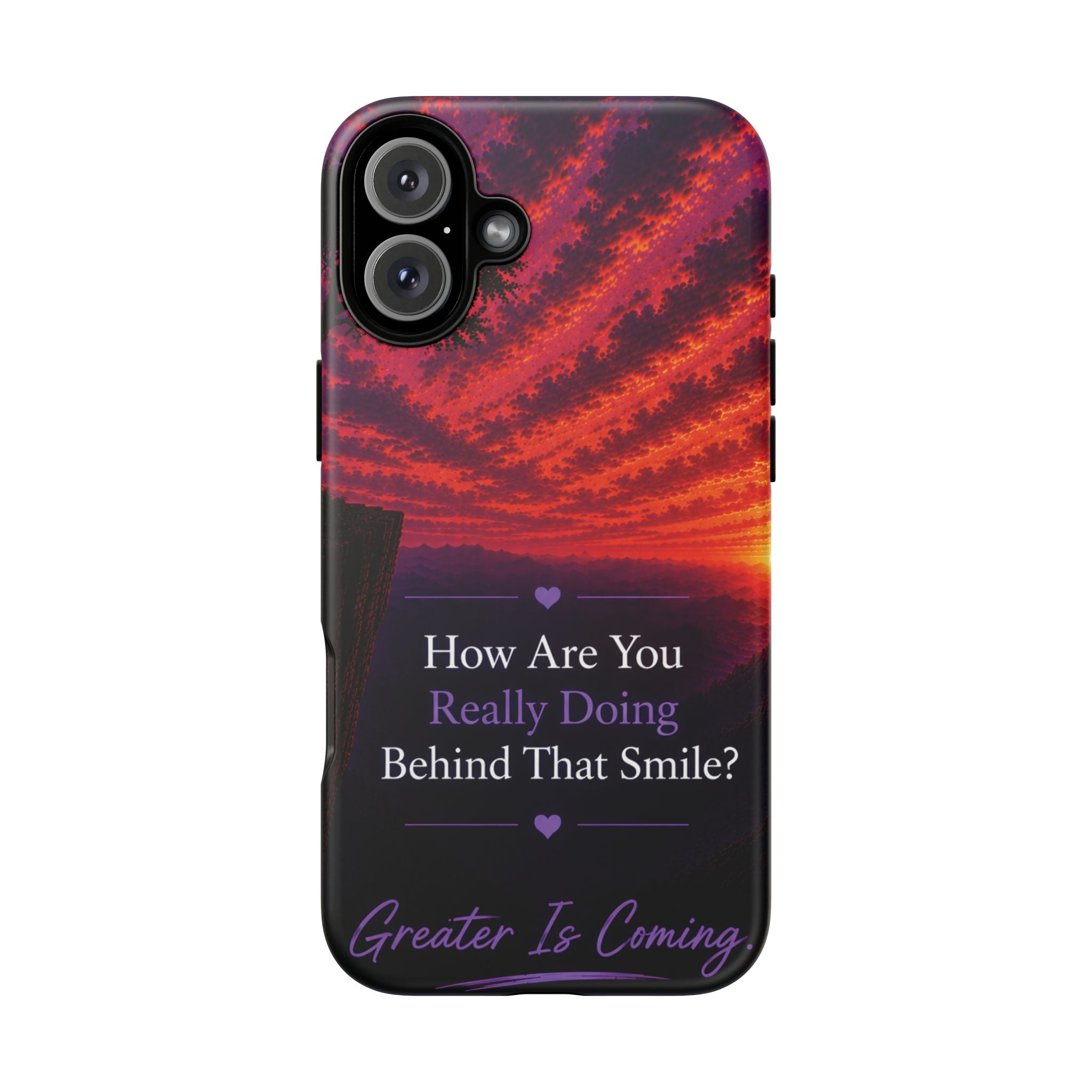 Inspirational Phone Case — “How Are You Really Doing Behind That Smile? Greater Is Coming”