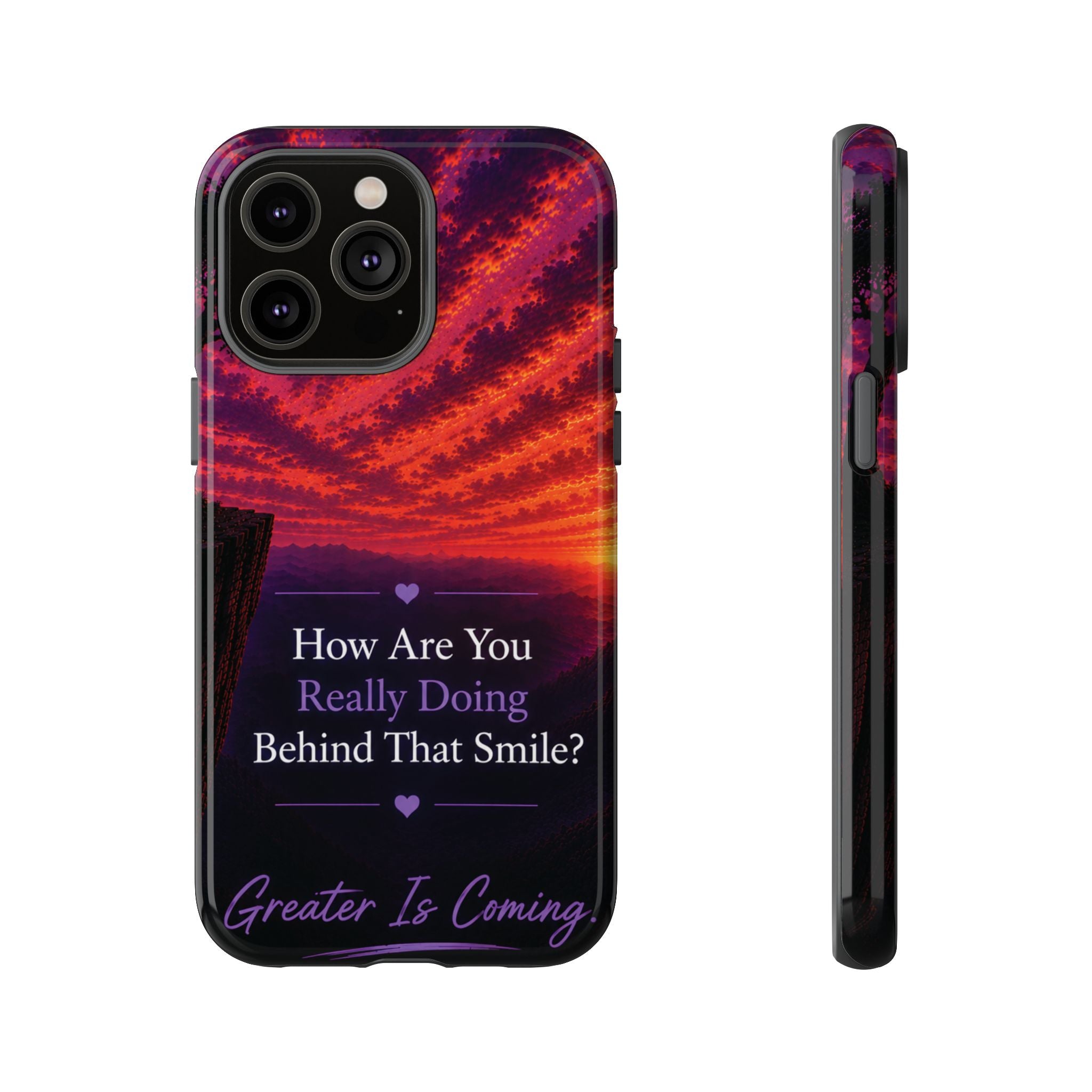 Inspirational Phone Case — “How Are You Really Doing Behind That Smile? Greater Is Coming”