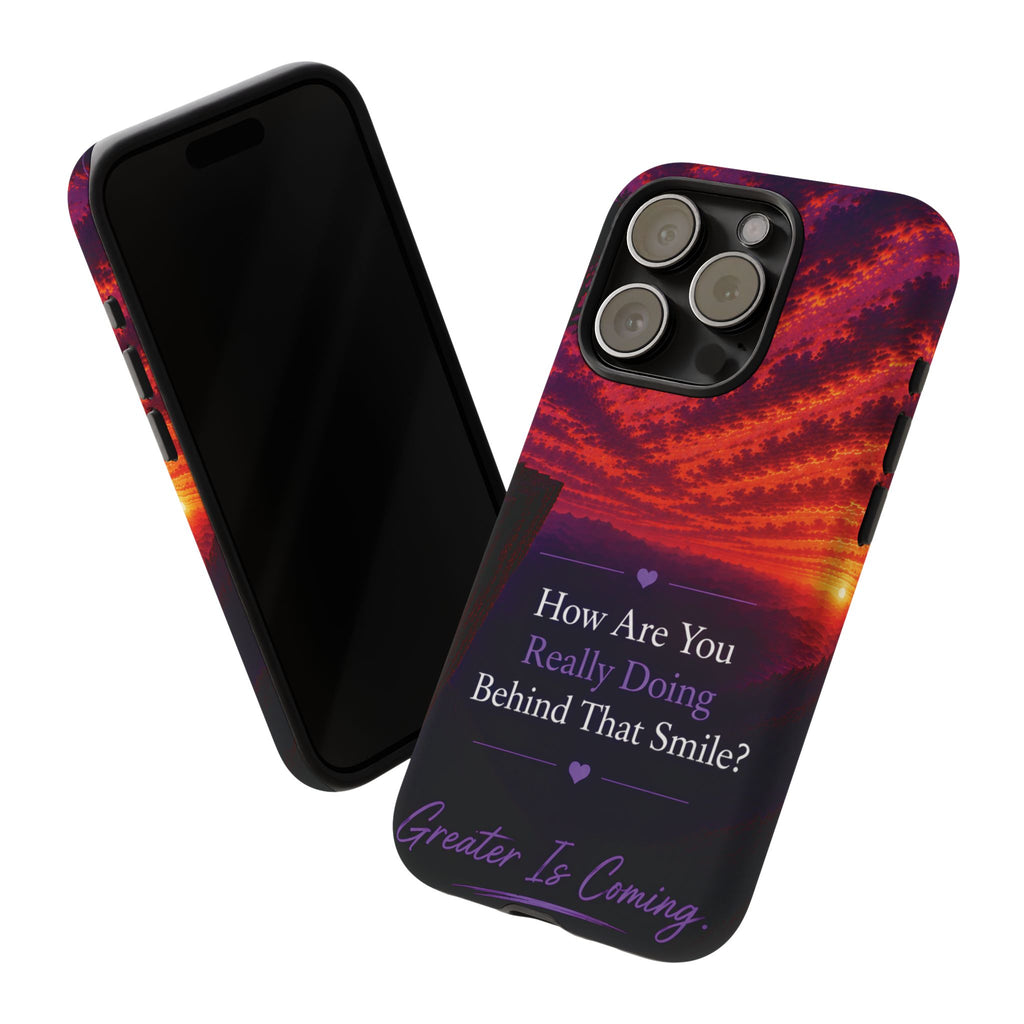 Inspirational Phone Case — “How Are You Really Doing Behind That Smile? Greater Is Coming”
