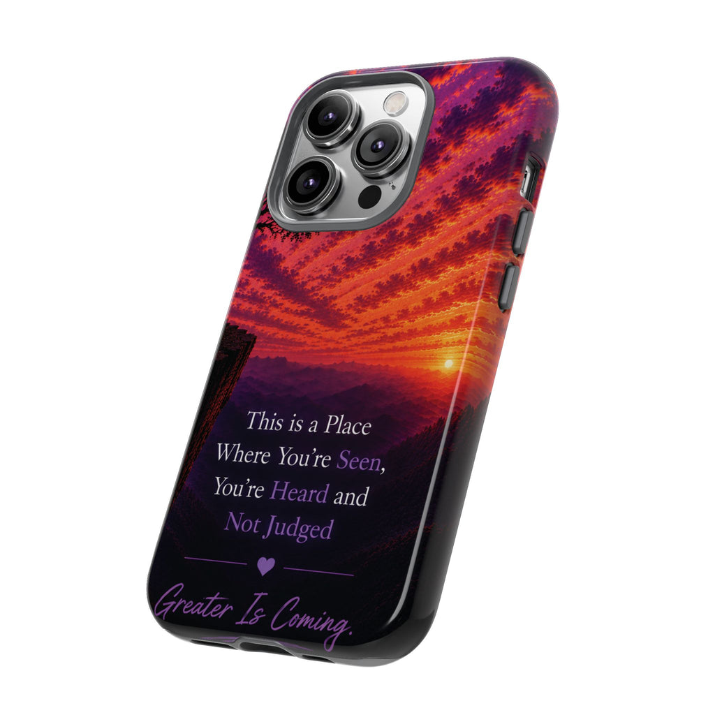 Phone Case — "This is a Place Where You're Seen, You're Heard and Not Judged" Sunset Design