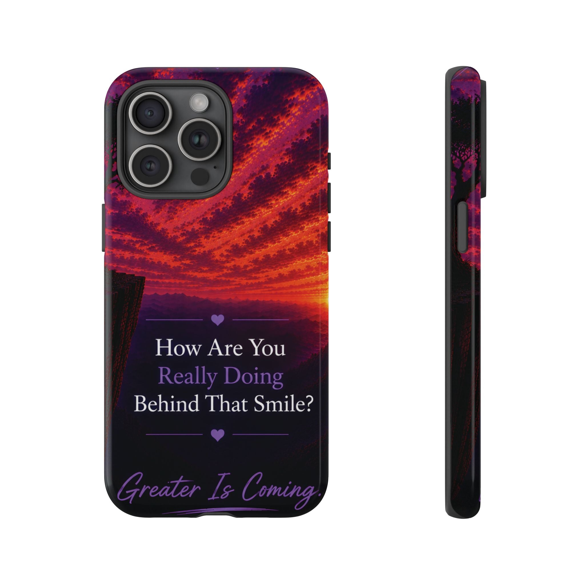 Inspirational Phone Case — “How Are You Really Doing Behind That Smile? Greater Is Coming”