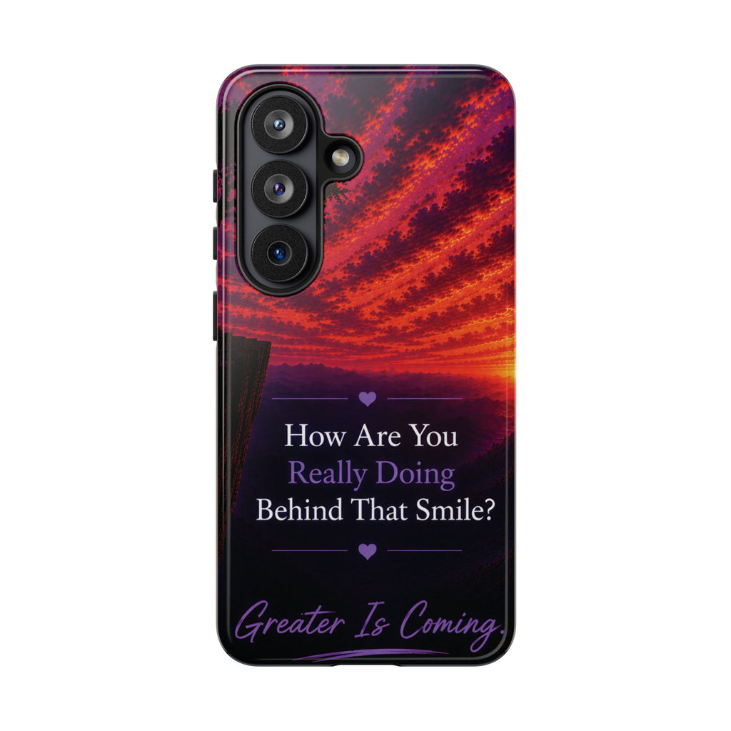 Inspirational Phone Case — “How Are You Really Doing Behind That Smile? Greater Is Coming”