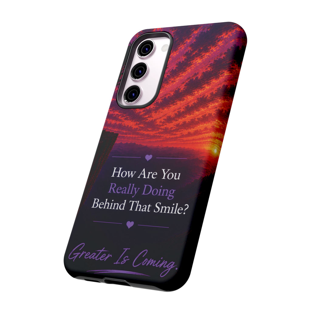 Inspirational Phone Case — “How Are You Really Doing Behind That Smile? Greater Is Coming”