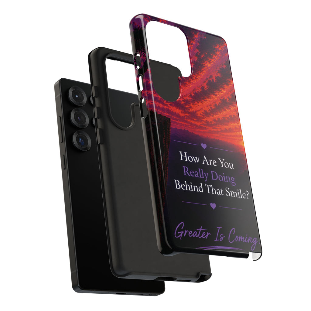 Inspirational Phone Case — “How Are You Really Doing Behind That Smile? Greater Is Coming”