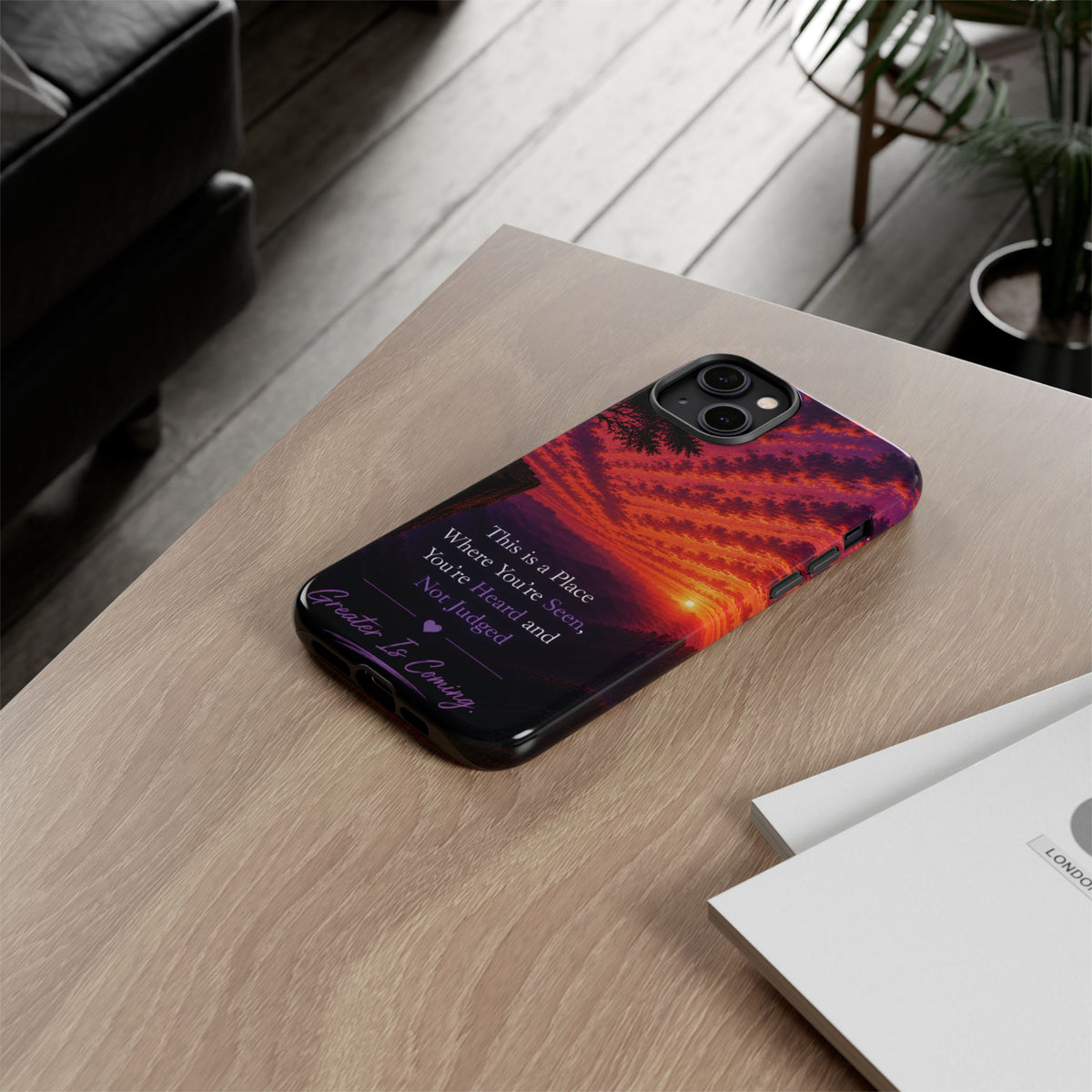 Phone Case — "This is a Place Where You're Seen, You're Heard and Not Judged" Sunset Design