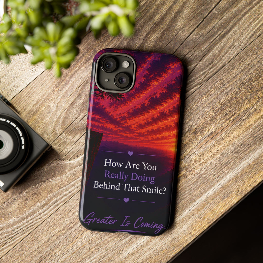 Inspirational Phone Case — “How Are You Really Doing Behind That Smile? Greater Is Coming”