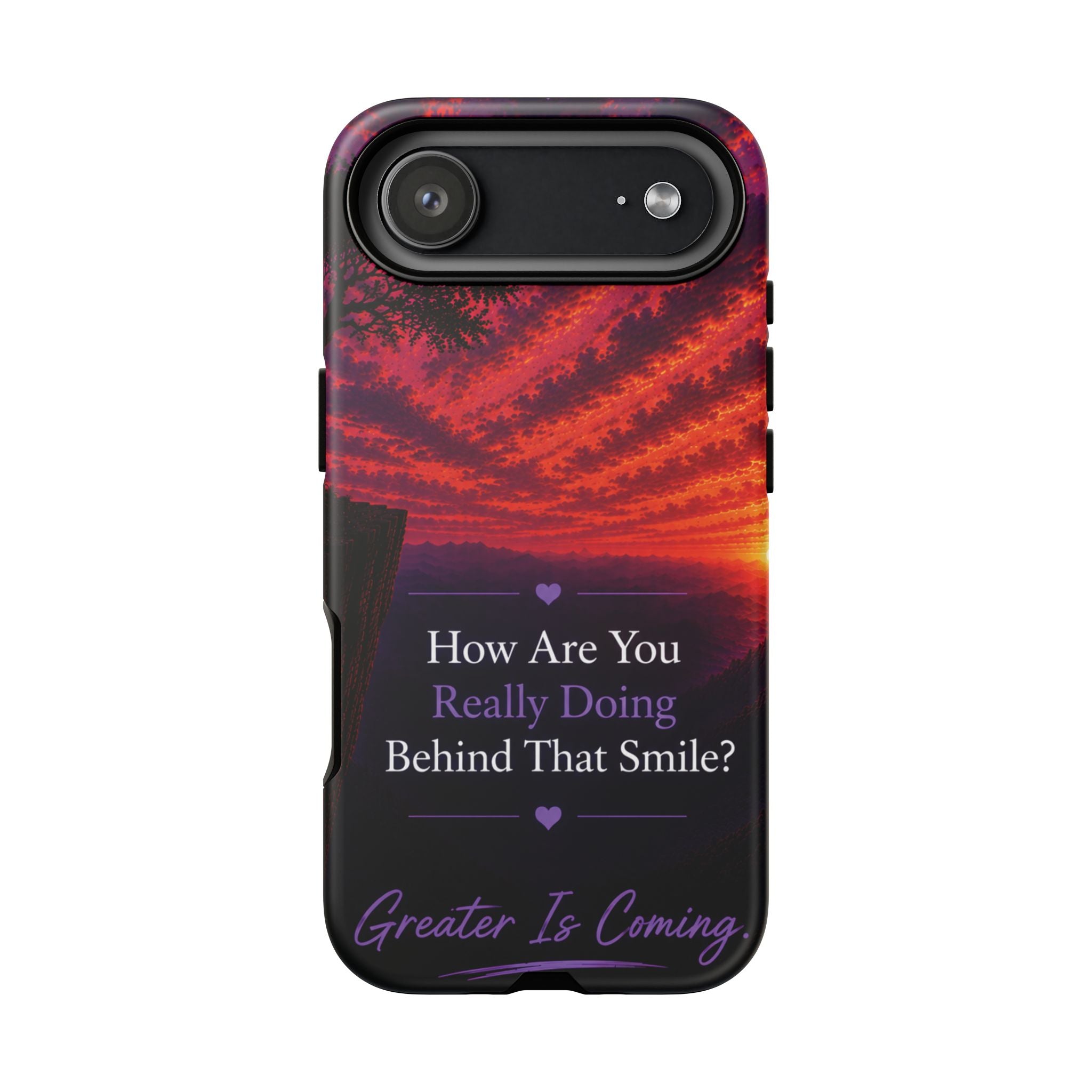 Inspirational Phone Case — “How Are You Really Doing Behind That Smile? Greater Is Coming”