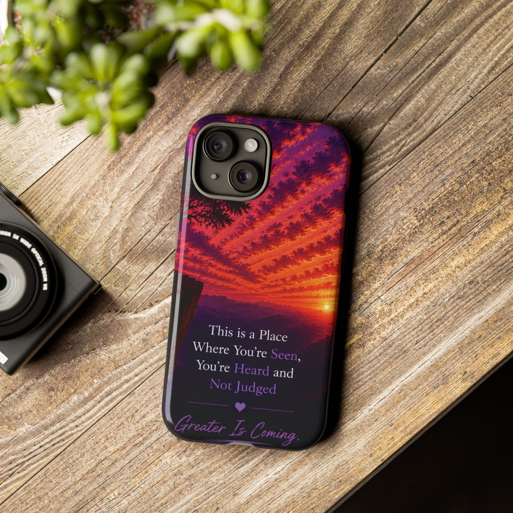 Phone Case — "This is a Place Where You're Seen, You're Heard and Not Judged" Sunset Design