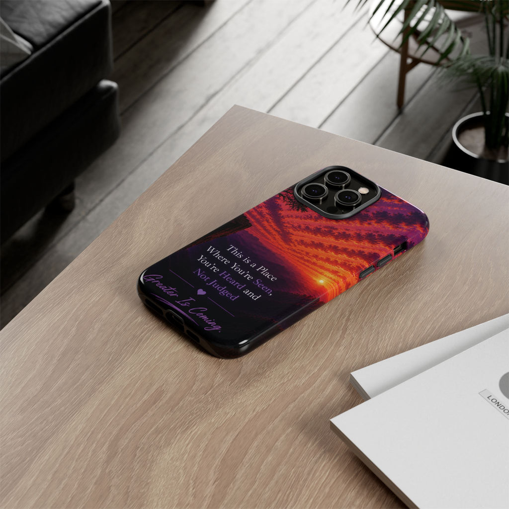Phone Case — "This is a Place Where You're Seen, You're Heard and Not Judged" Sunset Design