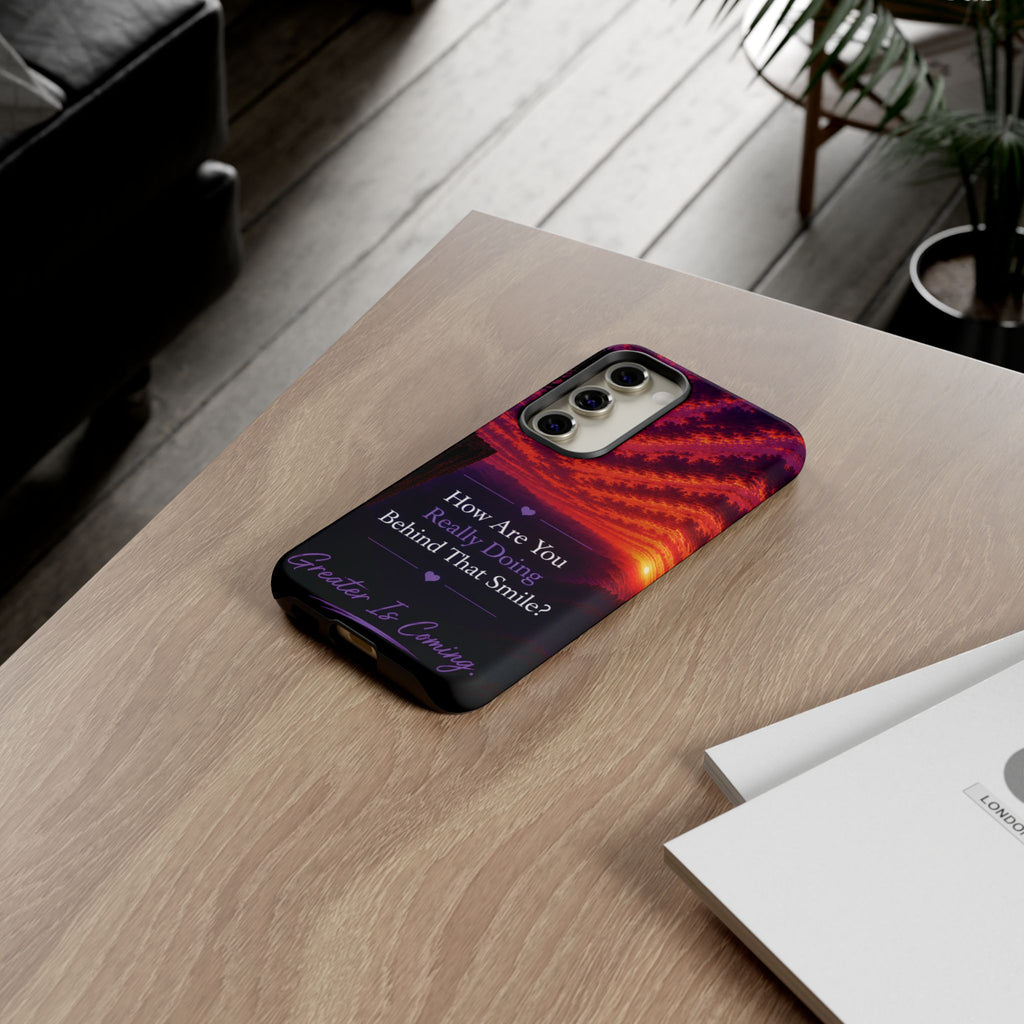 Inspirational Phone Case — “How Are You Really Doing Behind That Smile? Greater Is Coming”