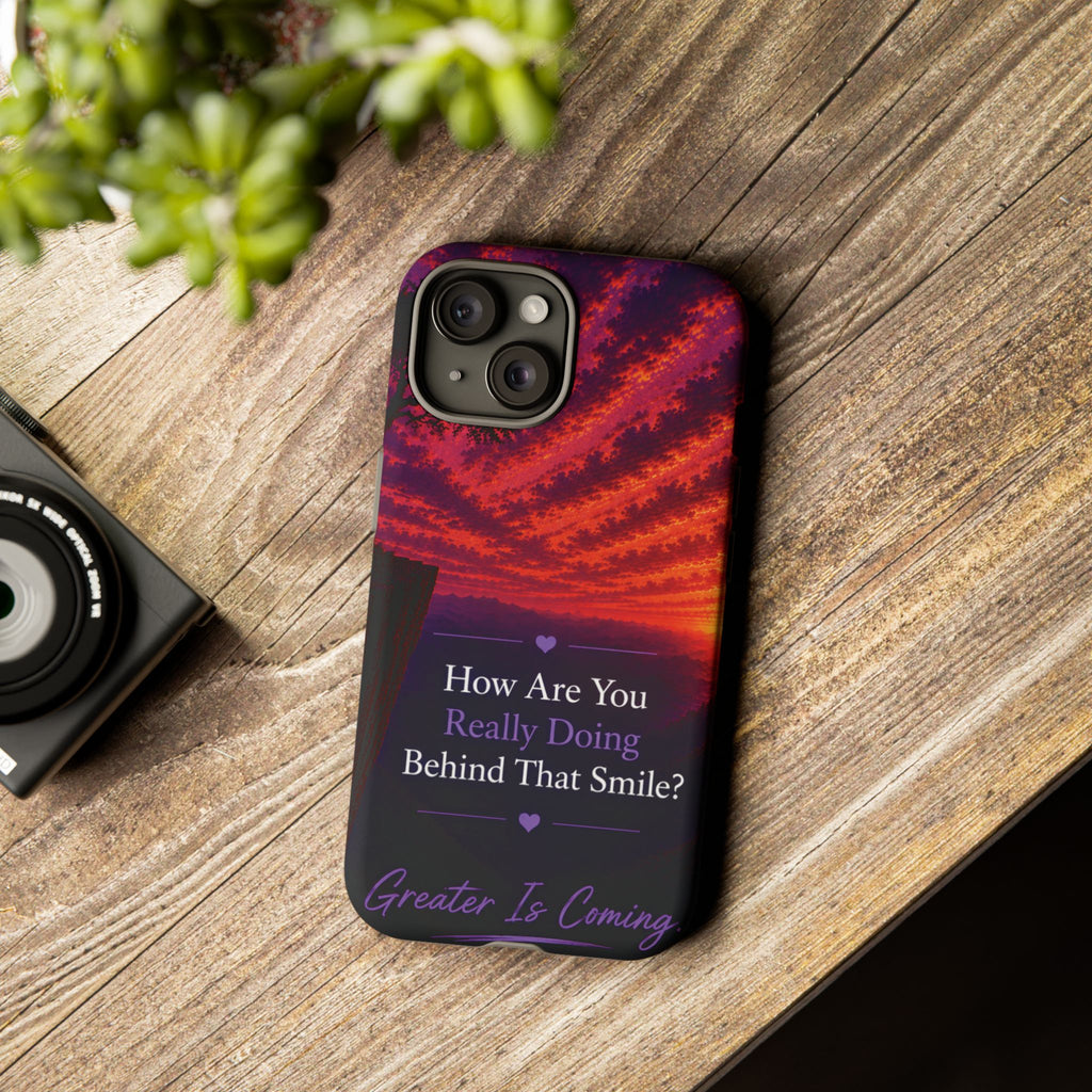 Inspirational Phone Case — “How Are You Really Doing Behind That Smile? Greater Is Coming”