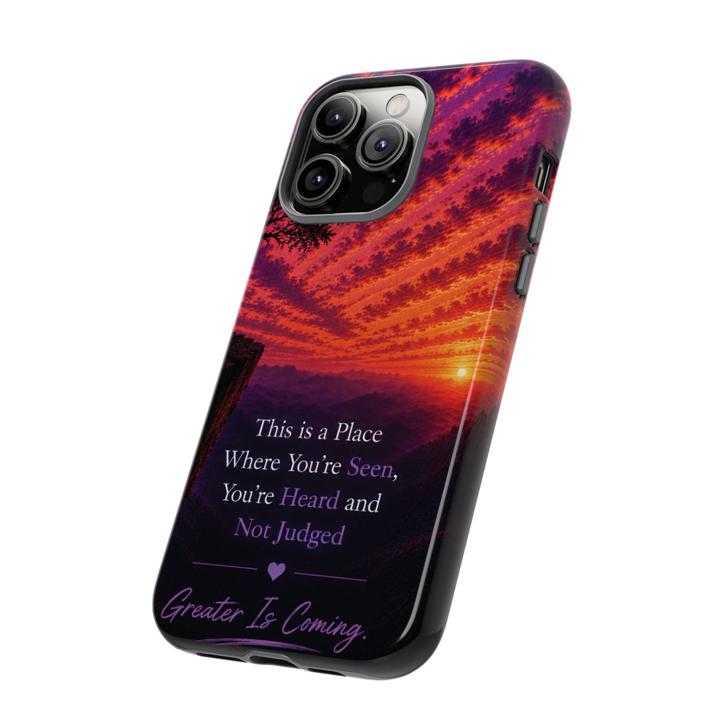 Phone Case — "This is a Place Where You're Seen, You're Heard and Not Judged" Sunset Design