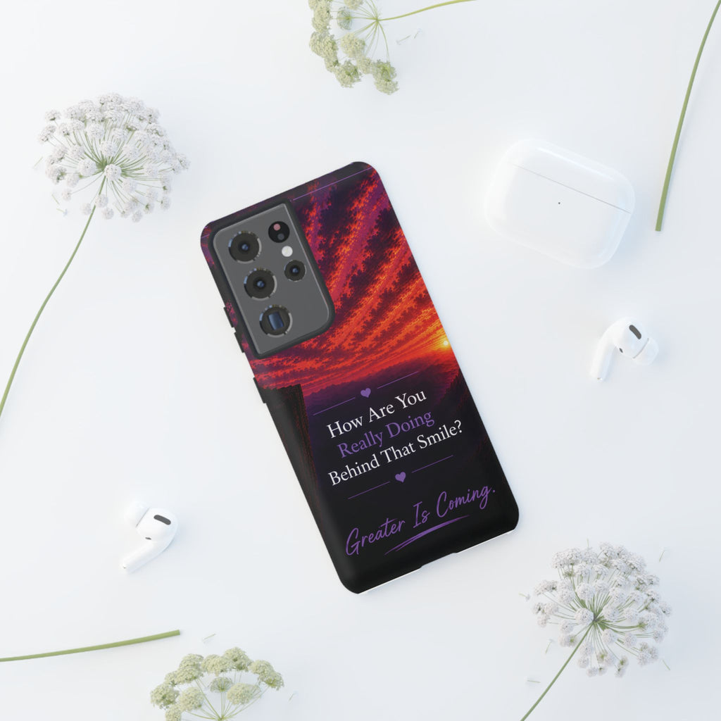 Inspirational Phone Case — “How Are You Really Doing Behind That Smile? Greater Is Coming”