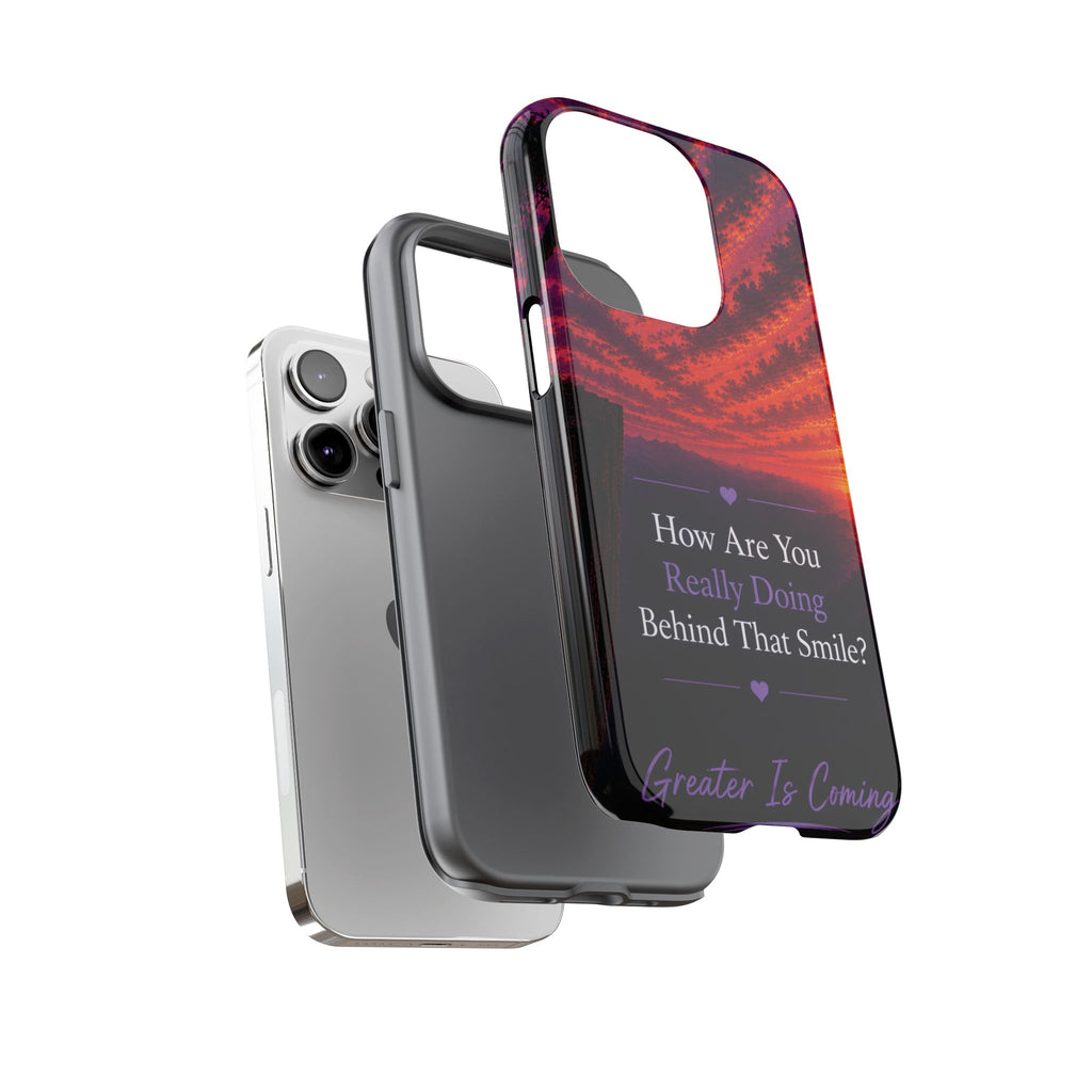 Inspirational Phone Case — “How Are You Really Doing Behind That Smile? Greater Is Coming”