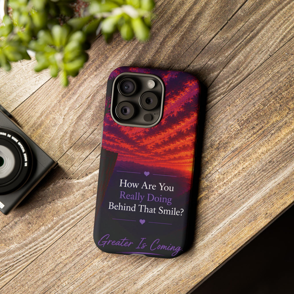 Inspirational Phone Case — “How Are You Really Doing Behind That Smile? Greater Is Coming”