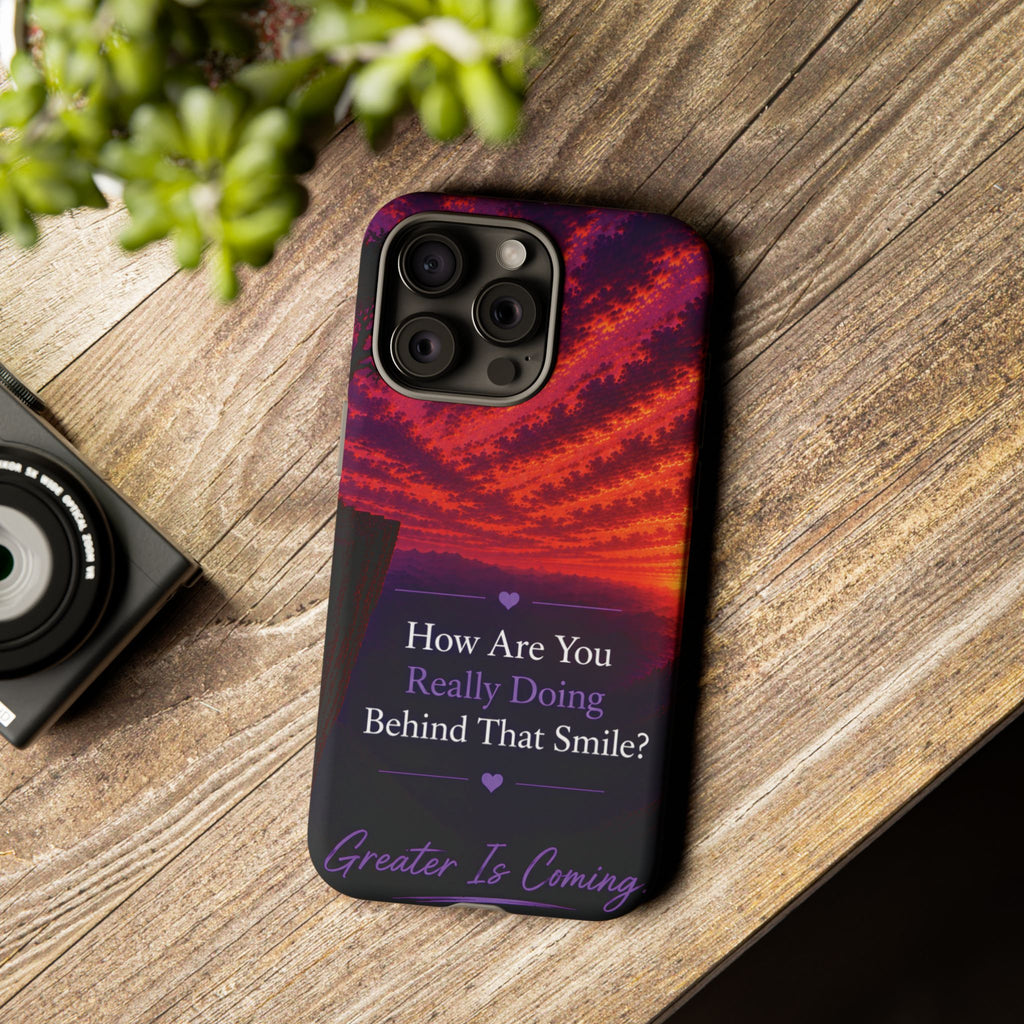 Inspirational Phone Case — “How Are You Really Doing Behind That Smile? Greater Is Coming”