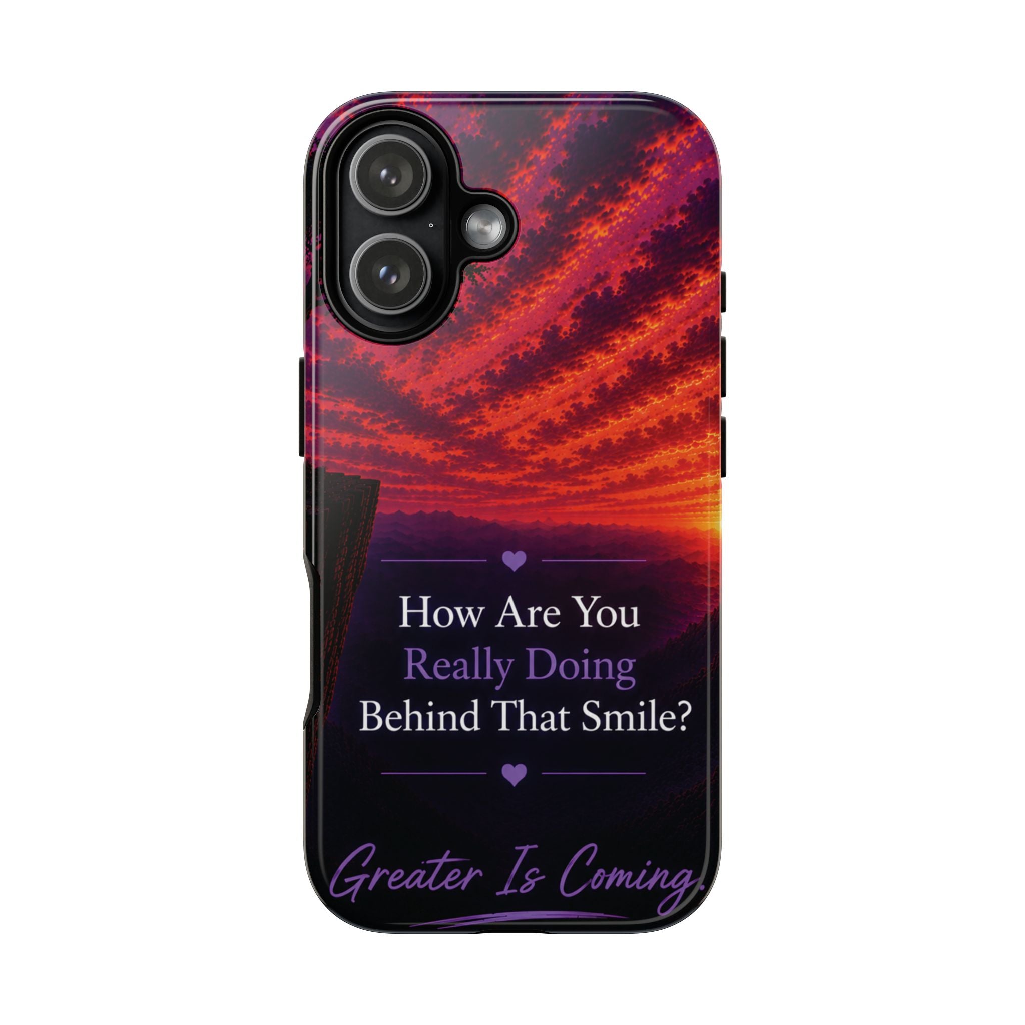 Inspirational Phone Case — “How Are You Really Doing Behind That Smile? Greater Is Coming”