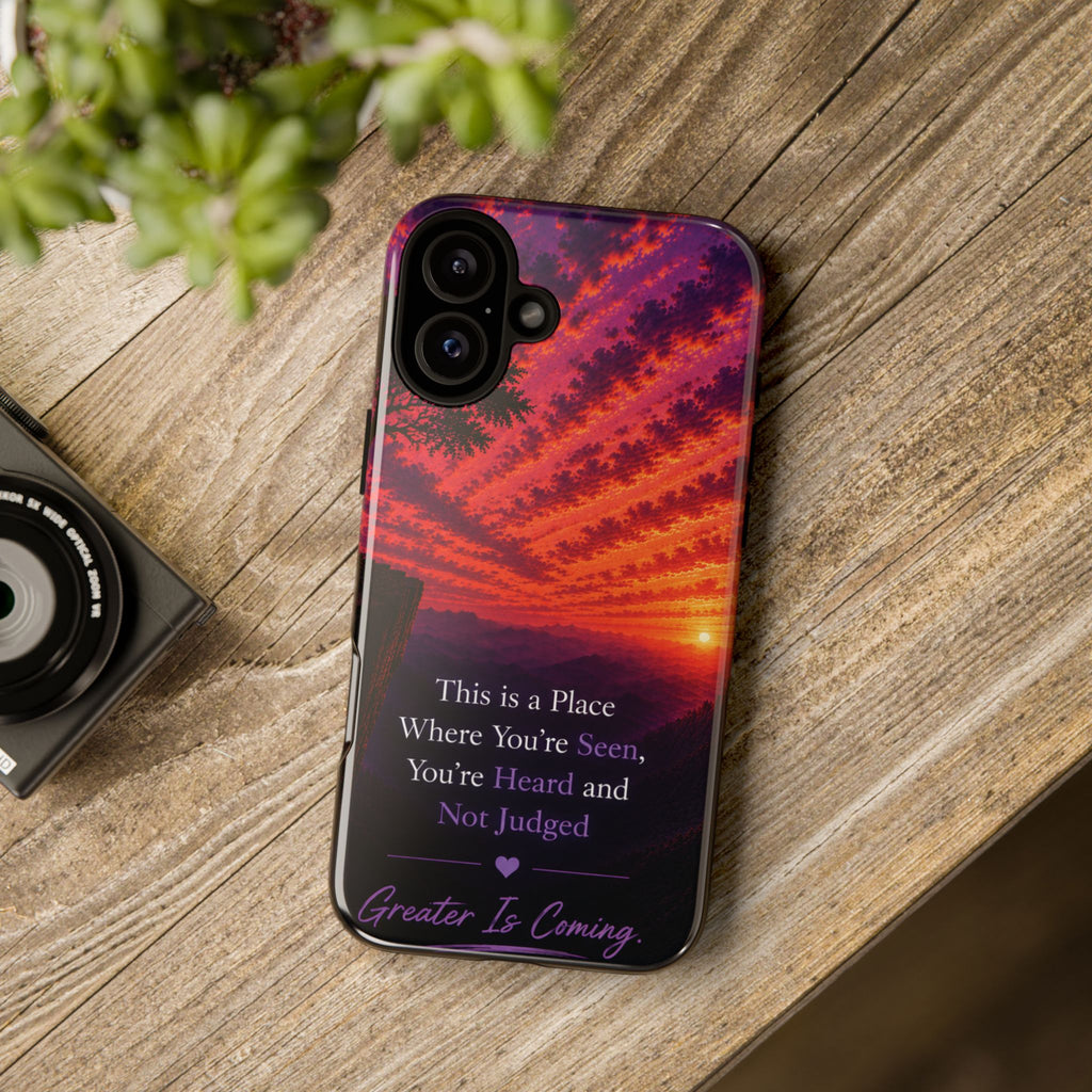 Phone Case — "This is a Place Where You're Seen, You're Heard and Not Judged" Sunset Design