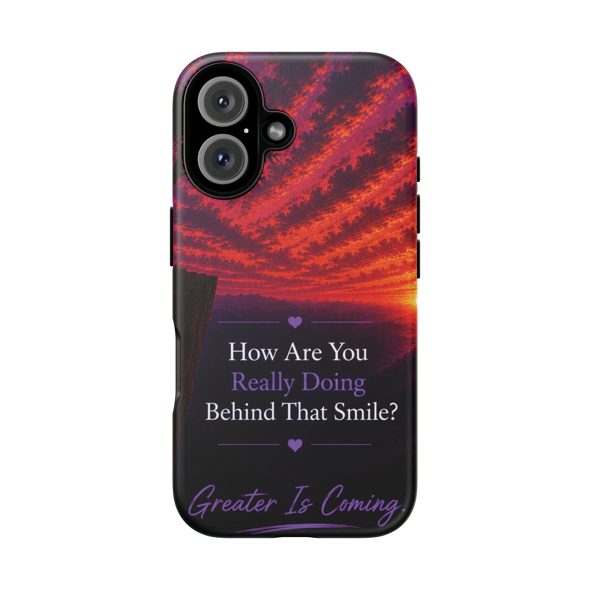 Inspirational Phone Case — “How Are You Really Doing Behind That Smile? Greater Is Coming”
