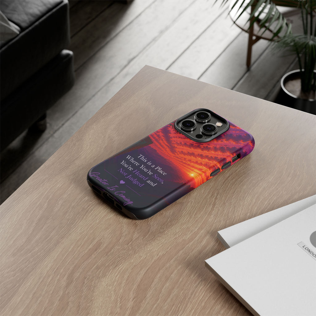 Phone Case — "This is a Place Where You're Seen, You're Heard and Not Judged" Sunset Design