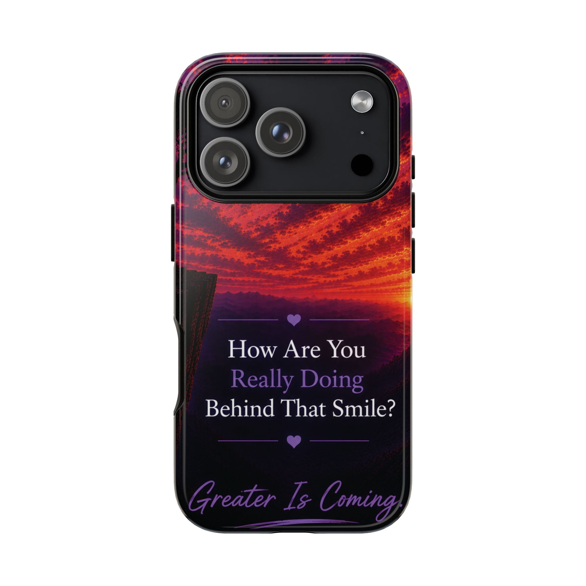 Inspirational Phone Case — “How Are You Really Doing Behind That Smile? Greater Is Coming”