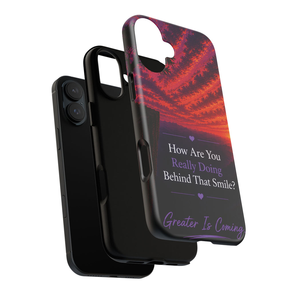 Inspirational Phone Case — “How Are You Really Doing Behind That Smile? Greater Is Coming”
