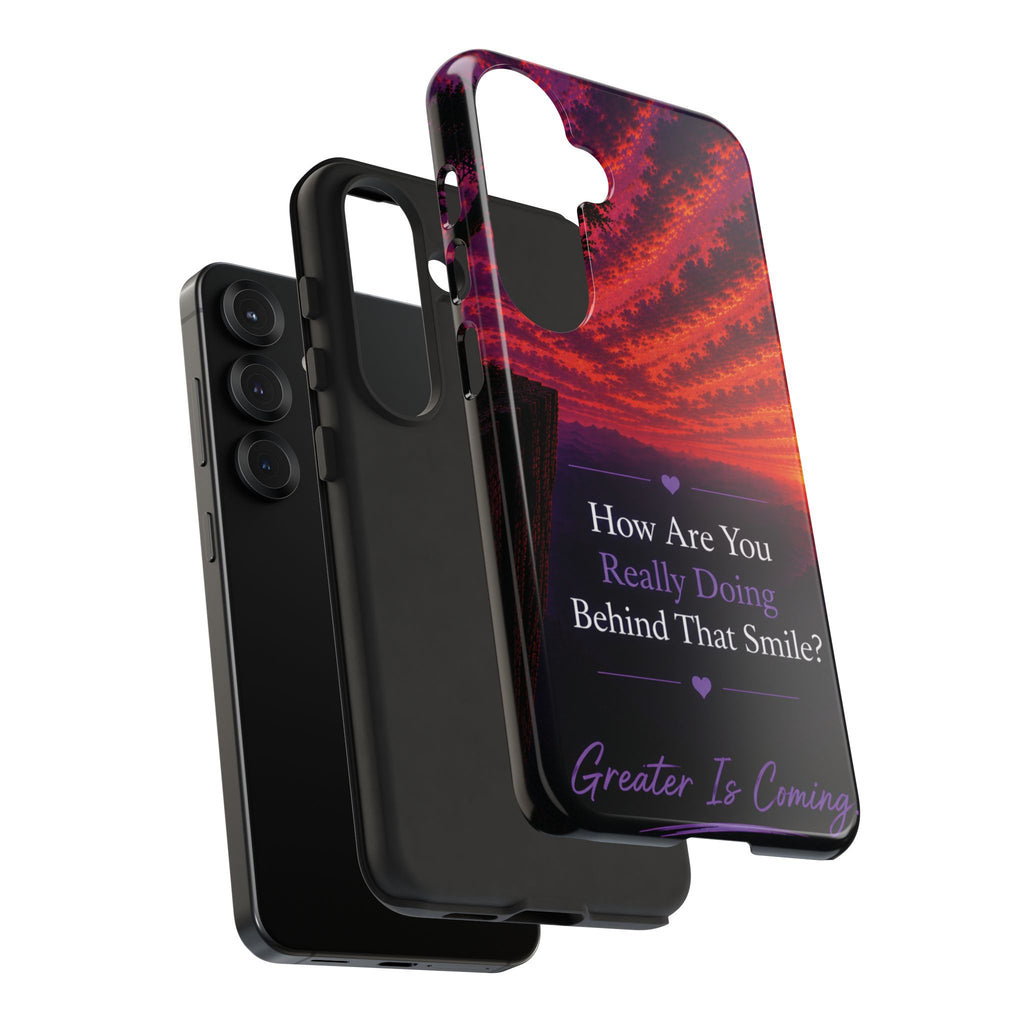 Inspirational Phone Case — “How Are You Really Doing Behind That Smile? Greater Is Coming”