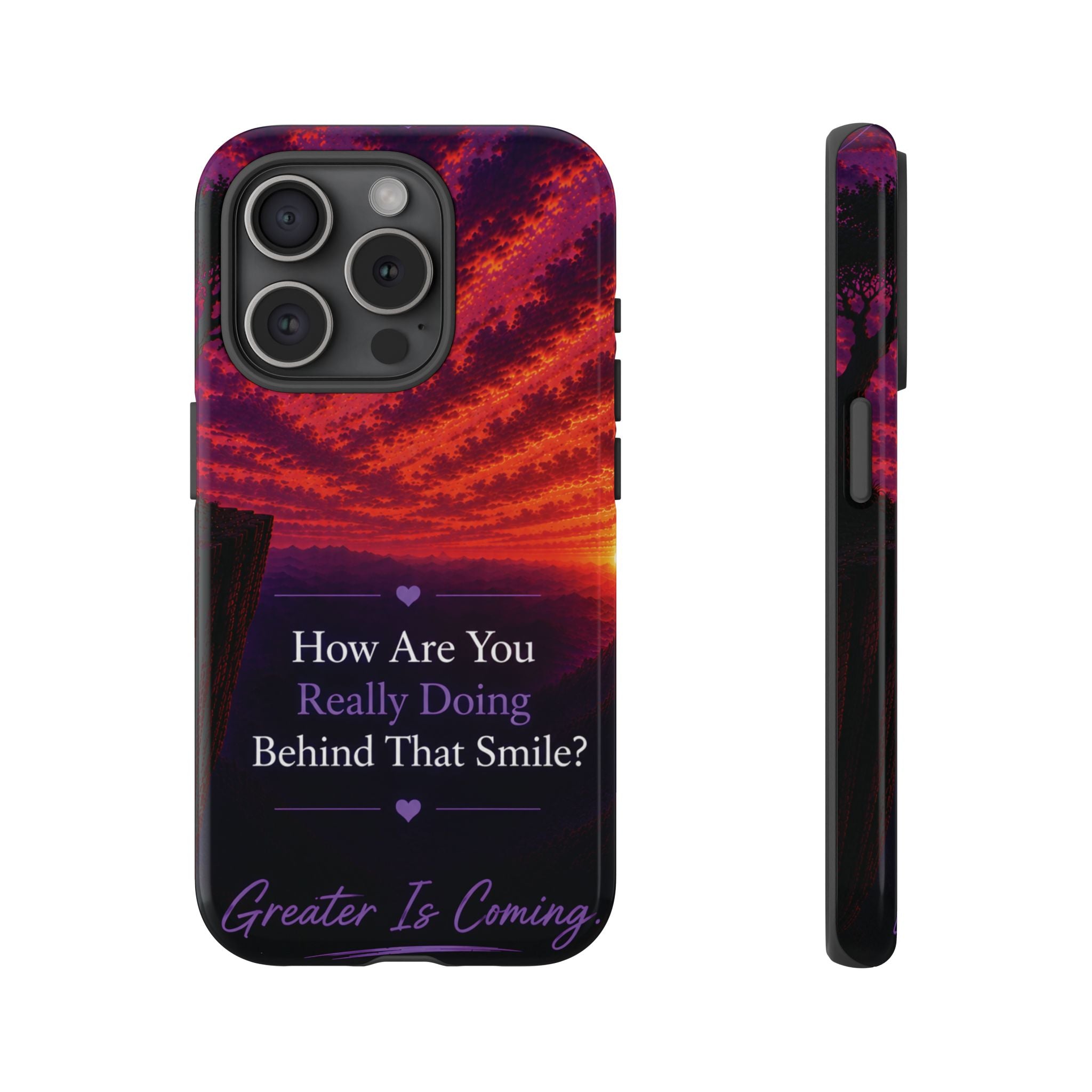 Inspirational Phone Case — “How Are You Really Doing Behind That Smile? Greater Is Coming”