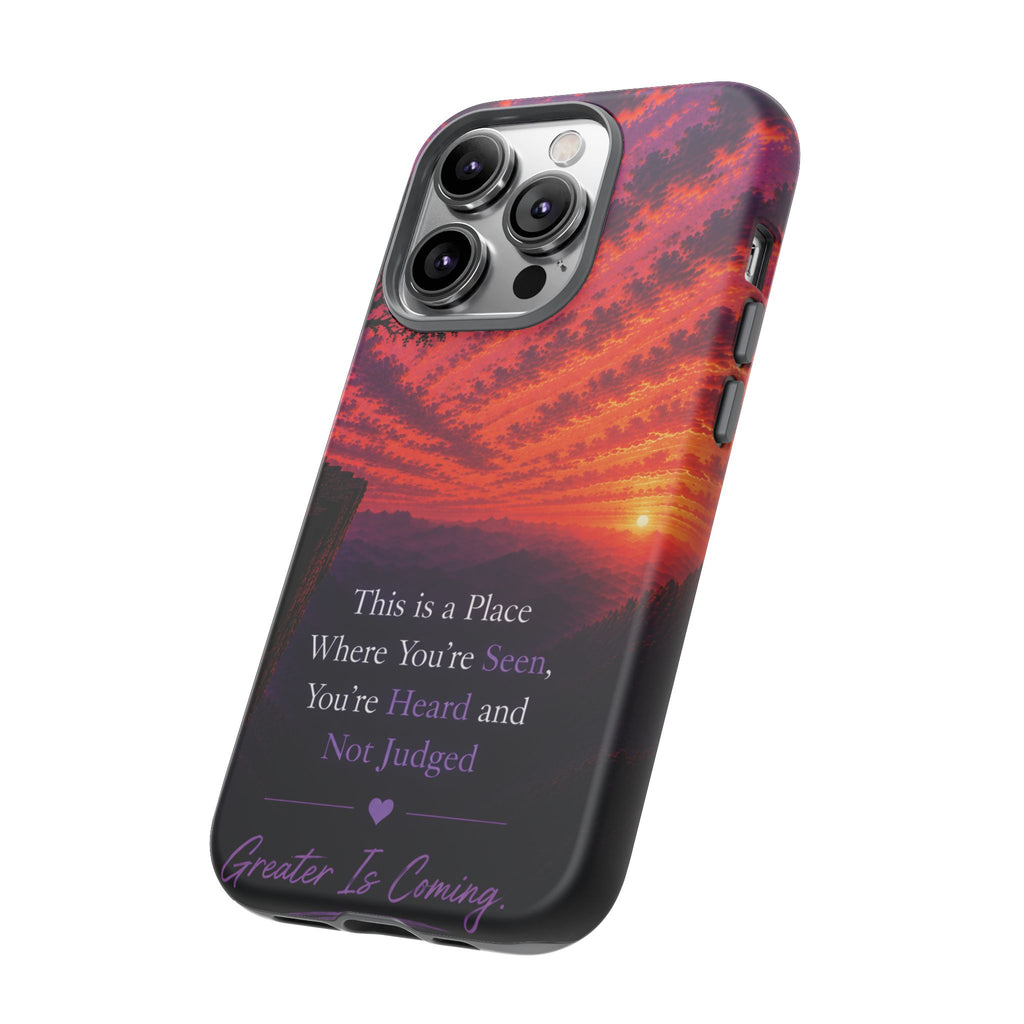 Phone Case — "This is a Place Where You're Seen, You're Heard and Not Judged" Sunset Design