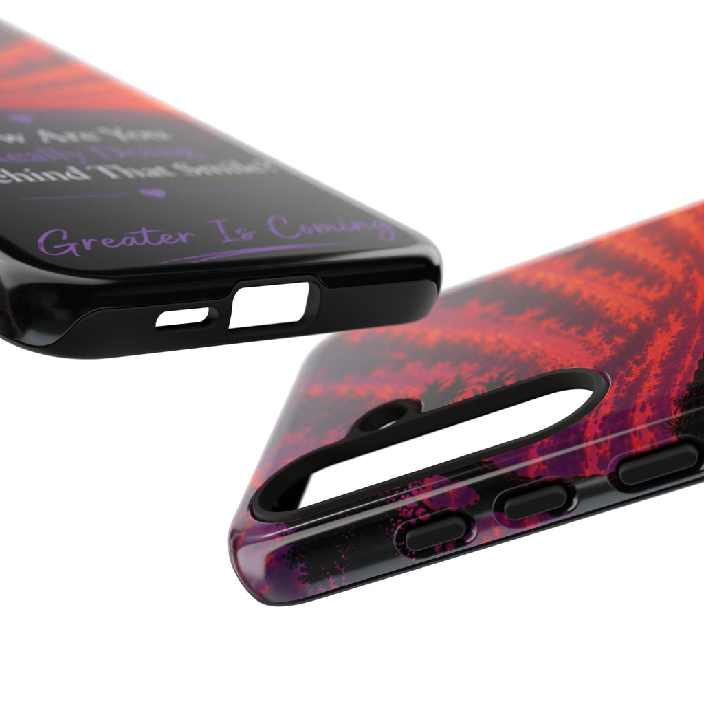 Inspirational Phone Case — “How Are You Really Doing Behind That Smile? Greater Is Coming”