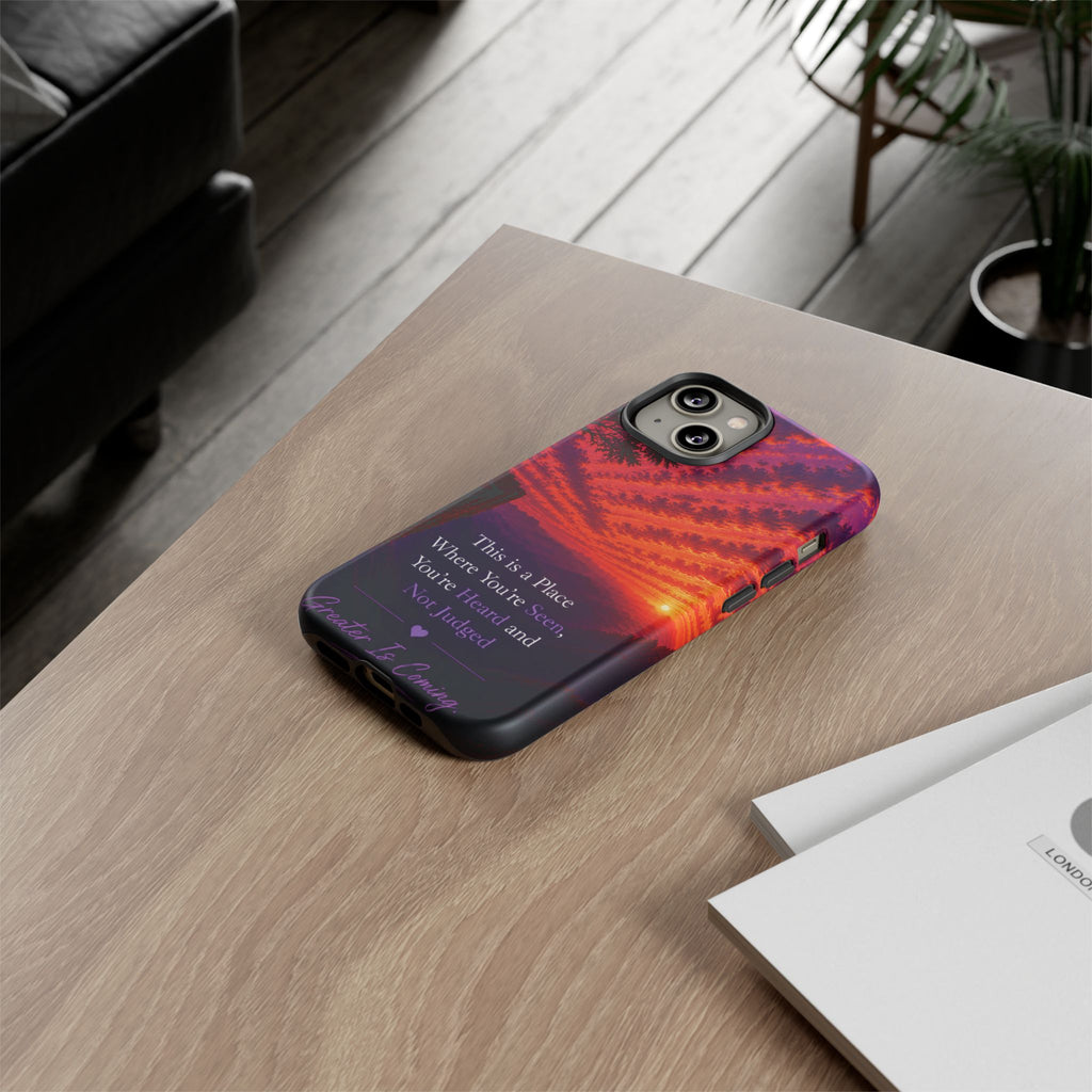 Phone Case — "This is a Place Where You're Seen, You're Heard and Not Judged" Sunset Design