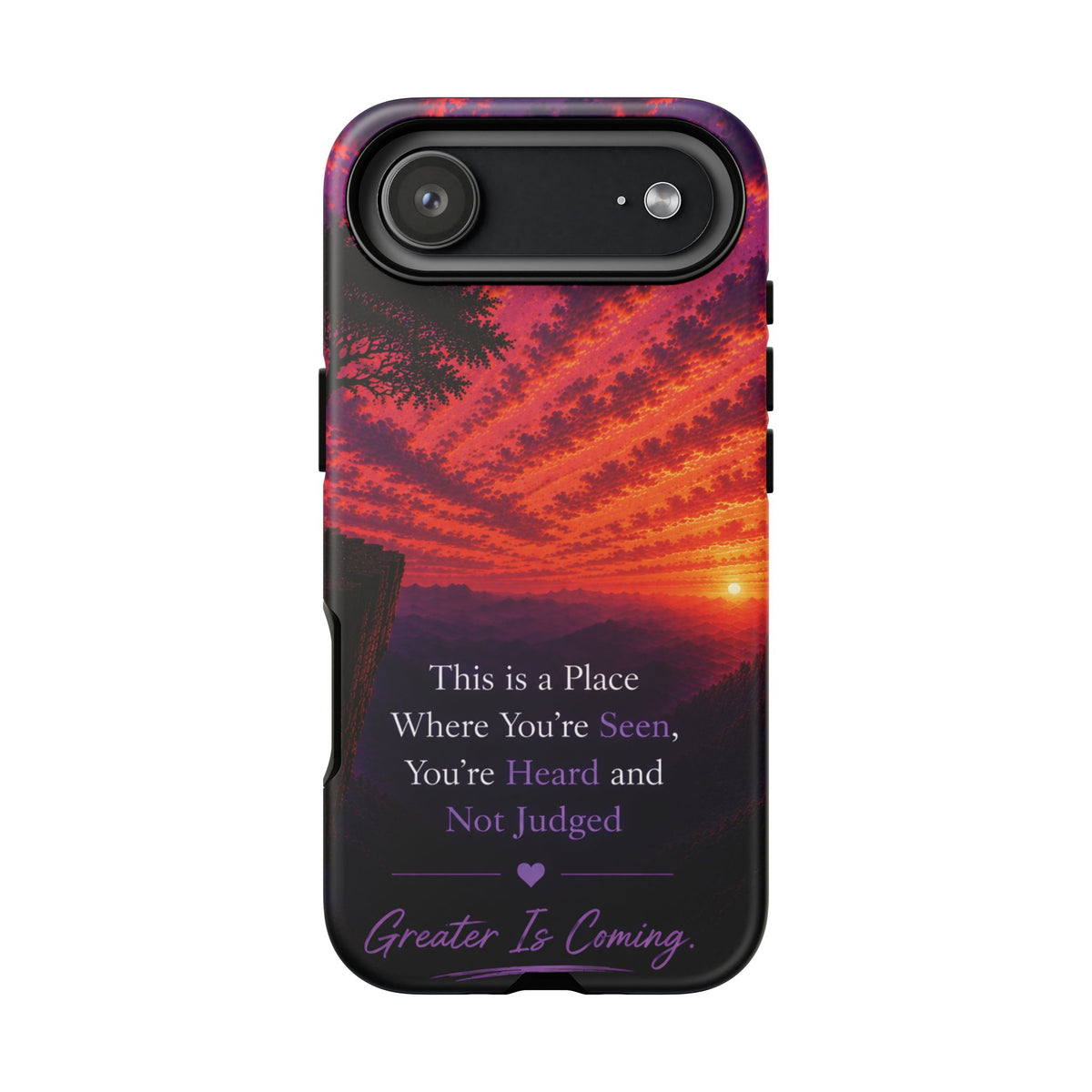 Phone Case — "This is a Place Where You're Seen, You're Heard and Not Judged" Sunset Design