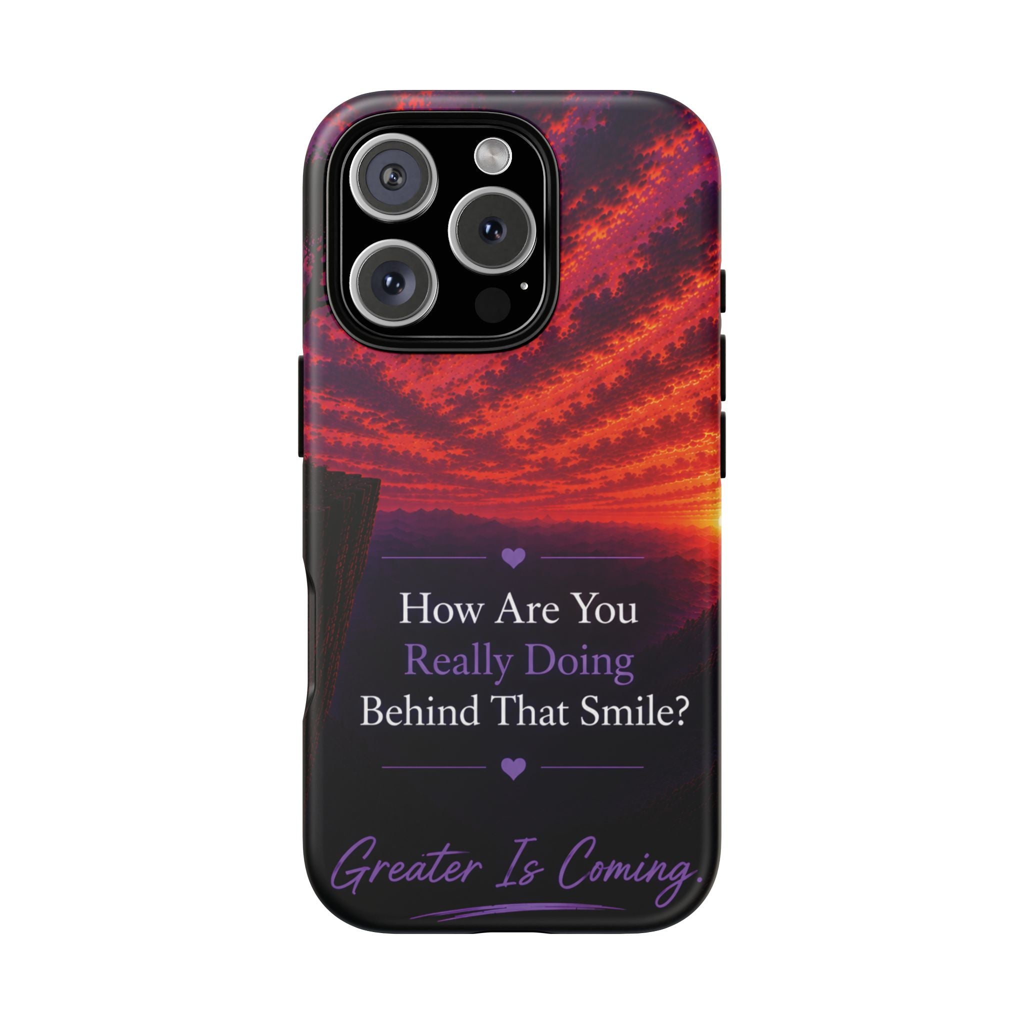 Inspirational Phone Case — “How Are You Really Doing Behind That Smile? Greater Is Coming”
