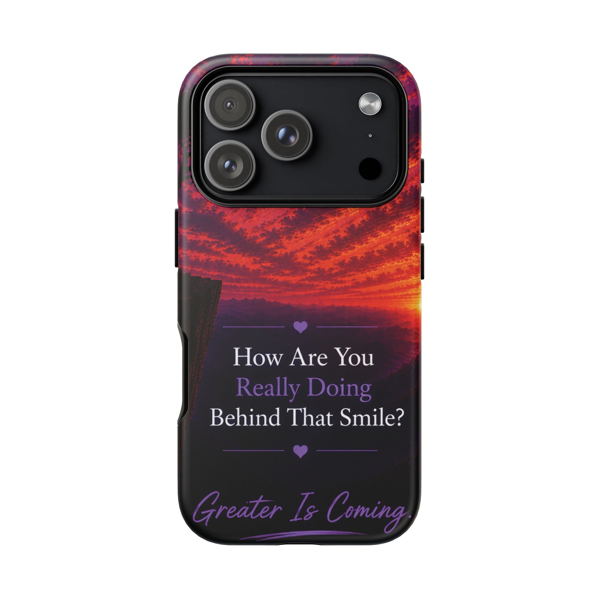 Inspirational Phone Case — “How Are You Really Doing Behind That Smile? Greater Is Coming”